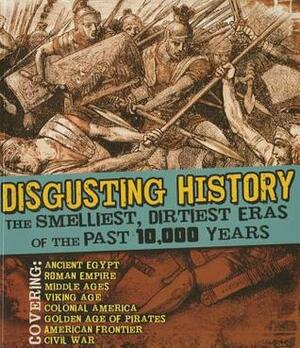 Disgusting History: The Smelliest, Dirtiest Eras of the Past 10,000 Years by Kathy Allen