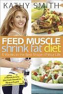 Feed Muscle, Shrink Fat Diet: 6 Weeks to the Best Shape of Your Life by Kathy Smith