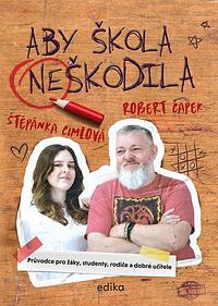 Aby škola neškodila by Štěpánka Cimlová, Robert Čapek