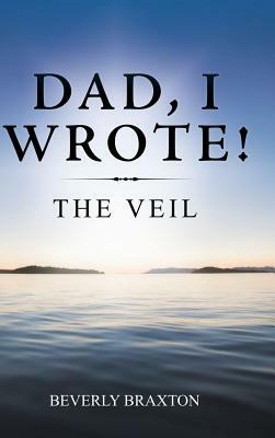 Dad, I Wrote!: The Veil by Beverly Braxton