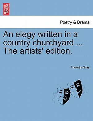 An Elegy Written in a Country Churchyard ... the Artists' Edition. by Thomas Gray