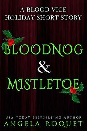 Bloodnog and Mistletoe: A Blood Vice Holiday Short Story by Angela Roquet