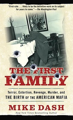 The First Family: Terror, Extortion, Revenge, Murder and the Birth of the American Mafia by Mike Dash