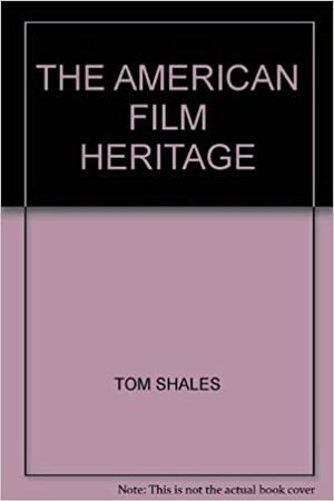 The American film heritage;: Impressions from the American Film Institute archives, by Kevin Brownlow, Gregory Peck, Tom Shales