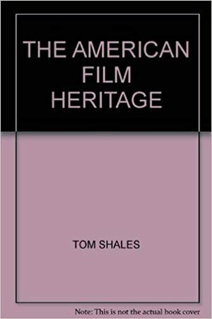 The American film heritage;: Impressions from the American Film Institute archives, by Kevin Brownlow, Tom Shales, Gregory Peck