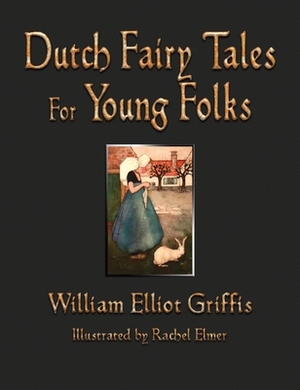 Dutch Fairy Tales for Young Folks by William Elliot Griffis