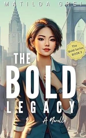 The Bold Legacy by Matilda Grei