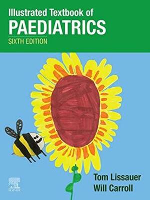Illustrated Textbook of Paediatrics E-Book by Will Carroll, Tom Lissauer