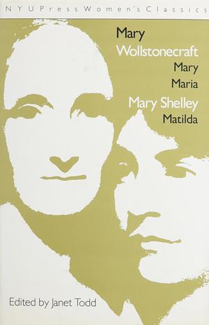 Mary Wollstonecraft: 'mary Maria' and Mary Shelley: 'matilda' by Mary Shelley, Mary Wollstonecraft