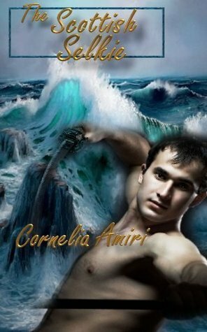 The Scottish Selkie (Long Swords, Hot Heroes & Warrior Women) by Cornelia Amiri