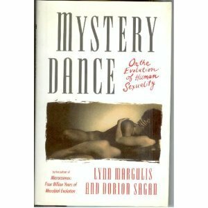 Mystery Dance: On the Evolution of Human Sexuality by Lynn Margulis, Dorion Sagan