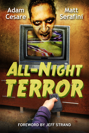 All-Night Terror by Matt Serafini, Adam Cesare, Jeff Strand