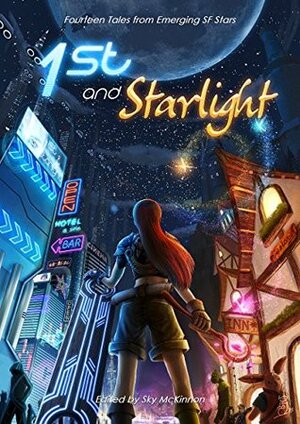 1st & Starlight by Sky McKinnon, Jennifer Campbell-Hicks, Frank Dutkiewicz, Julie Frost, Rebecca Birch, Robert B. Finegold, Kary English, Scott R. Parkin, Stephanie Lorée, Sean Monaghan, Dustin Adams, Fi Michell, Koru Xypress, Holly Heisey, William R.D. Wood