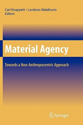 Material Agency: Towards a Non-Anthropocentric Approach by 