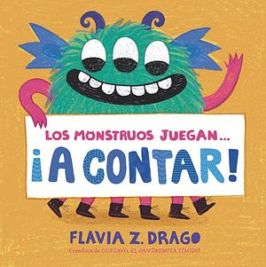 Los monstruos juegan . . . ¡A Contar! by Flavia Z. Drago, Flavia Z. Drago