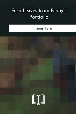 Fern Leaves from Fanny's Portfolio by Fanny Fern