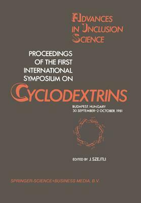 Proceedings of the First International Symposium on Cyclodextrins: Budapest, Hungary, 30 September-2 October, 1981 by 