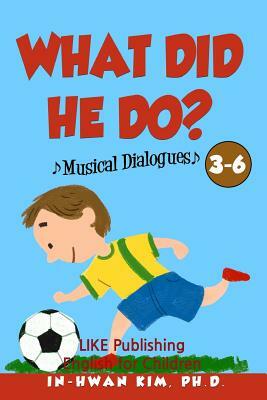 What did he do? Musical Dialogues: English for Children Picture Book 3-6 by In-Hwan Kim Ph. D.