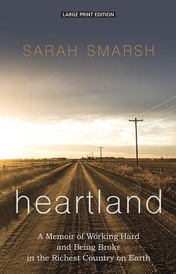 Heartland: A Memoir of Working Hard and Being Broke in the Richest Country on Earth by Sarah Smarsh