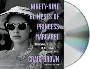 Ninety-Nine Glimpses of Princess Margaret by Craig Brown