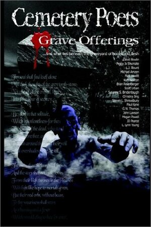 Cemetery Poets: Grave Offerings by Matt Hewitt, Peggy Jo Shumate, L. Lynn Young, Paul Kane, Kurt Newton, Christina Sng, Brian Rosenberger, David Bowlin