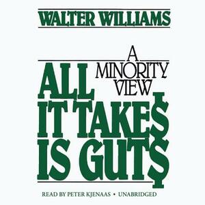 All It Takes Is Guts: A Minority View by Walter E. Williams