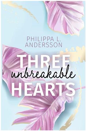 Three unbreakable Hearts by Philippa L. Andersson