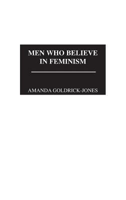 Men Who Believe in Feminism by Amanda Goldrick-Jones
