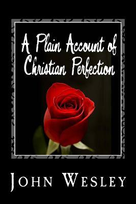 A Plain Account of Christian Perfection by John Wesley