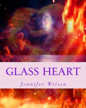 Glass heart: The Heart of a Poet by Jennifer M. Wilson