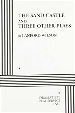 The Sand Castle and Three Other Plays by Lanford Wilson