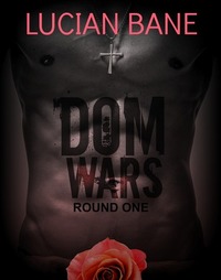 Dom Wars: Round One by Lucian Bane