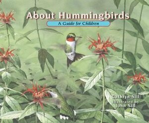 About Hummingbirds: A Guide for Children by John Sill, Cathryn Sill