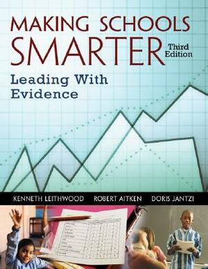 Making Schools Smarter: Leading with Evidence by Doris Jantzi, Kenneth Leithwood, Robert Aitken