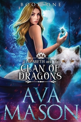 Elizabeth and the Clan of Dragons: A Reverse Harem Paranormal Romance by Ava Mason