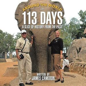 Around the World in 113 Days: A Slice Of History From The Past by James Cameron