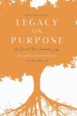 Legacy on Purpose&#8480;: A Journal That Celebrates Life Volume II by LLC, Defining Legacy Group