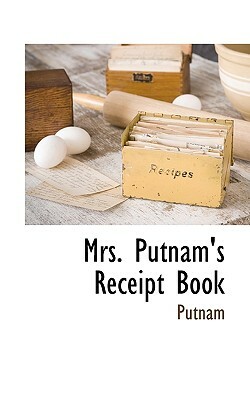 Mrs. Putnam's Receipt Book by Putnam