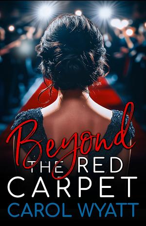 Beyond the red carpet by Carol Wyatt