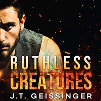 Ruthless Creatures by J.T. Geissinger