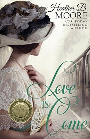 Love is Come by Heather B. Moore