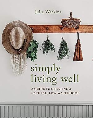 Simply Living Well by Julia Watkins, Julia Watkins