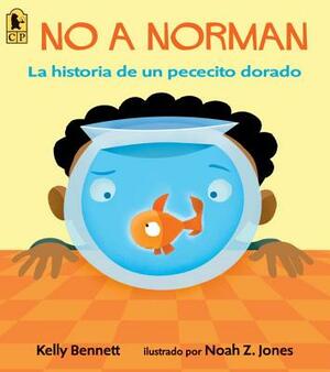 No a Norman: La Historia de Un Pececito Dorado by Kelly Bennett