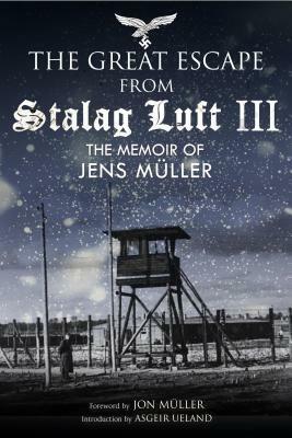 The Great Escape from Stalag Luft III: The Memoir of Jens Müller by Asgeir Ueland, Jon Muller, Jens Müller