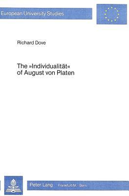 The -Individualitaet- Of August Von Platen: Subjectivity and Solipsism at the Close of the Kunstperiode by Richard Dove