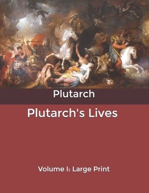 Plutarch's Lives: Volume I: Large Print by Plutarch