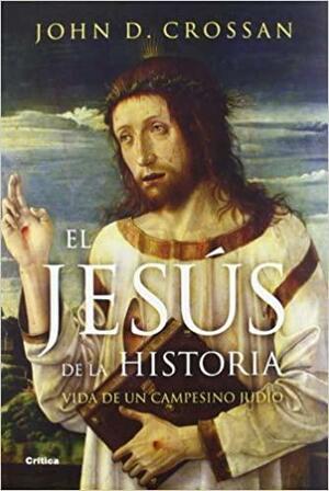 El Jesús de la Historia: Vida de un campesino mediterráneo judío. by John Dominic Crossan