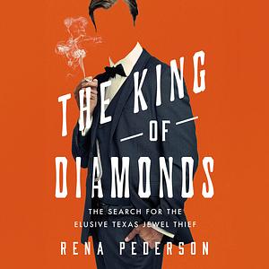 The King of Diamonds: The Search for the Elusive Texas Jewel Thief by Rena Pederson