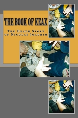 The Book of Keax: The Death Story of Nicolas Joachim by Nicolas V. Joachim