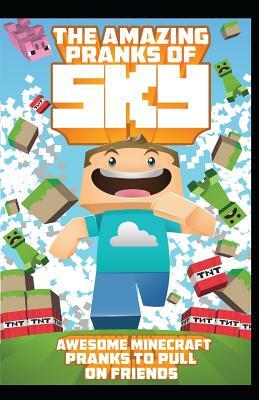 The Amazing Pranks of Sky: Awesome Minecraft Pranks to pull on friends: Minecraft Books:2 by Fernando Martinez